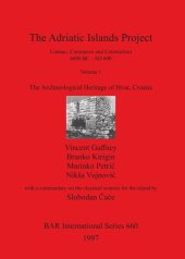 book The Adriatic Islands Project: Contact, Commerce and Colonialism 6000 BC - AD 600, Volume 1: The Archaeological Heritage of Hvar, Croatia