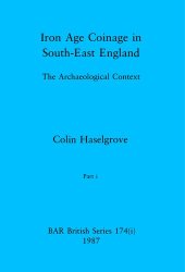 book Iron Age Coinage in South-East England, Parts i and ii: The Archaeological Context