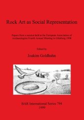 book Rock Art as Social Representation: Papers from a session held at the European Association of Archaeologists Fourth Annual Meeting in Göteborg 1998