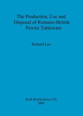 book The Production, Use and Disposal of Romano-British Pewter Tableware