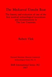 book The Mediaeval Utrecht Boat: The history and evaluation of one of the first nautical archaeological excavations and reconstructions in The Low Countries