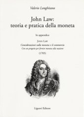 book John Law: teoria e pratica della moneta. In appendice «Considerazioni sulla moneta e il commercio. Con un progetto per fornire moneta alla nazione (1705)»