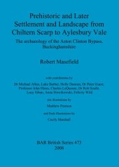 book Prehistoric and Later Settlement and Landscape from Chiltern Scarp to Aylesbury Vale: The archaeology of the Aston Clinton Bypass, Buckinghamshire