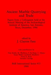 book Ancient Marble Quarrying and Trade: Papers from a Colloquium held at the Annual Meeting of the Archaeological Institute of America, San Antonio, Texas, December, 1986