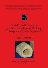 book Neolithic and Chalcolithic Architecture in Eurasia: Building Techniques and Spatial Organisation