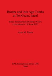 book Bronze and Iron Age Tombs at Tel Gezer, Israel: Finds from Raymond-Charles Weill's excavations in 1914 and 1921