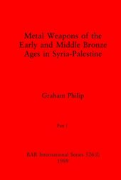 book Metal Weapons of the Early and Middle Bronze Ages in Syria-Palestine, Parts I and II