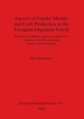 book Aspects of Gender Identity and Craft Production in the European Migration Period: Iron Weaving Beaters and Associated Textile Making Tools from England, Norway and Alamannia