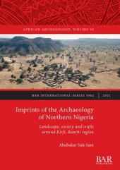 book Imprints of the Archaeology of Northern Nigeria: Landscape, society and crafts around Kirfi, Bauchi region