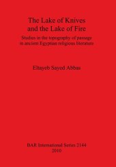 book The Lake of Knives and the Lake of Fire: Studies in the topography of passage in ancient Egyptian religious literature