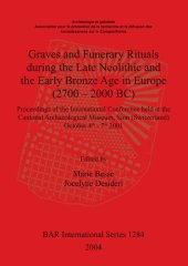 book Graves and Funerary Rituals during the Late Neolithic and the Early Bronze Age in Europe (2700 – 2000 BC): Proceedings of the International Conference held at the Cantonal Archaeological Museum Sion (Switzerland) October 4th - 7th 2001