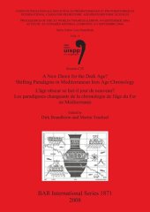 book A New Dawn for the Dark Age? Shifting Paradigms in Mediterranean Iron Age Chronology / L'âge obscur se fait-il jour de nouveau? Les paradigmes changeants de la chronologie de l'âge du Fer en Méditerranée: Proceedings of the XV UISPP World Congress (Lisbon