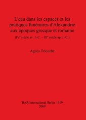 book L'eau dans les espaces et les pratiques funéraires d'Alexandrie aux époques grecque et romaine (IVe siècle av. J.-C. – IIIe siècle ap. J.-C.)