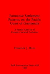 book Formative Settlement Patterns on the Pacific Coast of Guatemala: A Spatial Analysis of Complex Societal Evolution