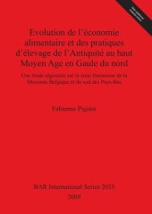 book Evolution de l'économie alimentaire et des pratiques d'élevage de l'Antiquité au haut Moyen Age en Gaule du nord: Une étude régionale sur la zone limoneuse de la Moyenne Belgique et du sud des Pays-Bas