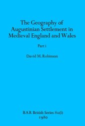 book The Geography of Augustinian Settlement in Medieval England and Wales, Parts i and ii