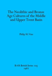 book The Neolithic and Bronze Age Cultures of the Middle and Upper Trent Basin