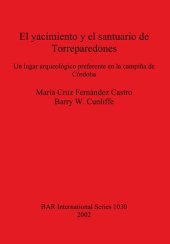 book El yacimiento y el santuario de Torreparedones: Un lugar arqueológico preferente en la campiña de Córdoba