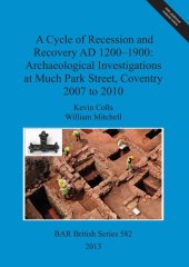 book A Cycle of Recession and Recovery AD 1200-1900: Archaeological Investigations at Much Park Street, Coventry 2007 to 2010