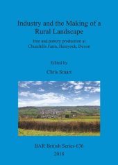book Industry and the Making of a Rural Landscape: Iron and pottery production at Churchills Farm, Hemyock, Devon