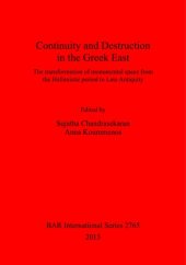 book Continuity and Destruction in the Greek East: The Transformation of Monumental Space from the Hellenistic Period to Late Antiquity