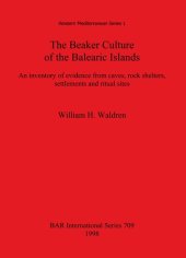 book The Beaker Culture of the Balearic Islands: An inventory of evidence from caves, rock shelters, settlements, and ritual sites