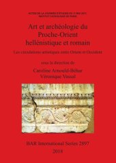 book Art et archéologie du Proche-Orient hellénistique et romain: Les circulations artistiques entre Orient et Occident: Actes de la journée d'études du 11 mai 2017, Institut Catholique de Paris