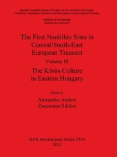 book The First Neolithic Sites in Central/South-East European Transect. Volume III: The Körös Culture in Eastern Hungary