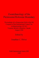 book Zooarchaeology of the Pleistocene/Holocene Boundary: Proceedings of a Symposium Held at the 8th Congress of the International Council for Archeo Zoology (ICAZ), Victoria, British Columbia, Canada, August 1998