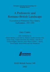 book A Prehistoric and Romano-British Landscape: Excavations at Whitemoor Haye Quarry, Staffordshire, 1997-1999