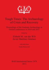 book Tough Times: The Archaeology of Crisis and Recovery: Proceedings of the Graduate Archaeology at Oxford conferences in 2010 and 2011