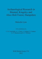 book Archaeological Research in Binsted, Kingsley and Alice Holt Forest, Hampshire