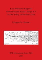 book Late Prehistoric Regional Interaction and Social Change in a Coastal Valley of Northern Chile