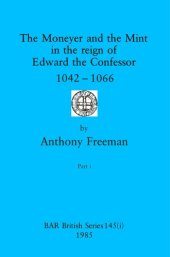 book The Moneyer and the Mint in the reign of Edward the Confessor 1042-1066, Parts i and ii