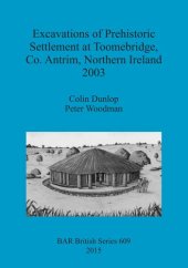 book Excavations of Prehistoric Settlement at Toomebridge, Co. Antrim, Northern Ireland 2003