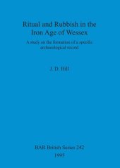 book Ritual and Rubbish in the Iron Age of Wessex: A Study on the formation of a specific archaeological record