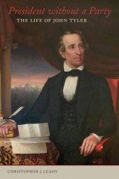 book President without a Party: The Life of John Tyler