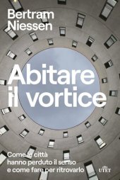 book Abitare il vortice. Come le città hanno perduto il senso e come fare per ritrovarlo