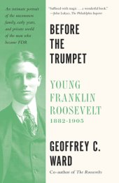 book Before the Trumpet: Young Franklin Roosevelt, 1882-1905