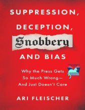 book Suppression, Deception, Snobbery, and Bias: Why the Press Gets So Much Wrong―And Just Doesn't Care