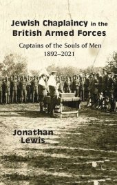 book Jewish Chaplaincy in the British Armed Forces: Captains of the Souls of Men 1892-2021