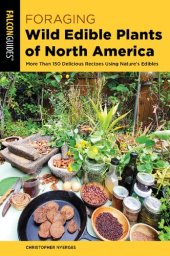 book Foraging Wild Edible Plants of North America: More than 150 Delicious Recipes Using Nature's Edibles (Foraging Series)