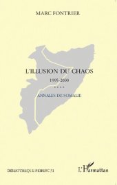 book L'illusion du chaos: Annales de Somalie 1995-2000. Du retrait des nations unies à la conférence d’Arta