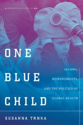 book One Blue Child: Asthma, Responsibility, and the Politics of Global Health