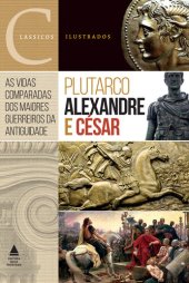 book Alexandre e César  |  As vidas comparadas dos maiores guerreiros da Antiguidade