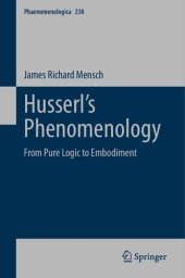 book Husserl’s Phenomenology: From Pure Logic to Embodiment (Phaenomenologica, 238)