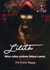 book Lilith: mitos, cultos, poderes, feitiços e pacto