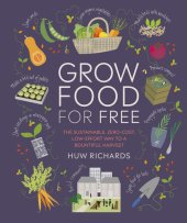 book Grow Food For Free: The sustainable, zero-cost, low-effort way to a bountiful harvest