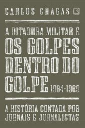 book A ditadura militar e os golpes dentro do golpe: 1964-1969