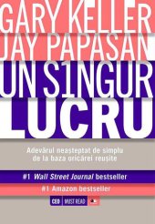 book Un singur lucru. Adevarul neasteptat de simplu de la baza oricarei reusite